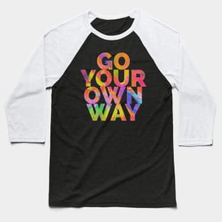 Go Your Own Way Baseball T-Shirt